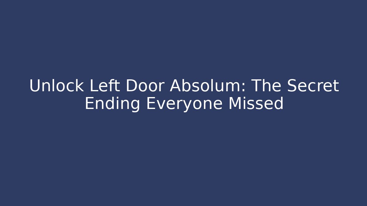 Unlock Left Door Absolum: The Secret Ending Everyone Missed