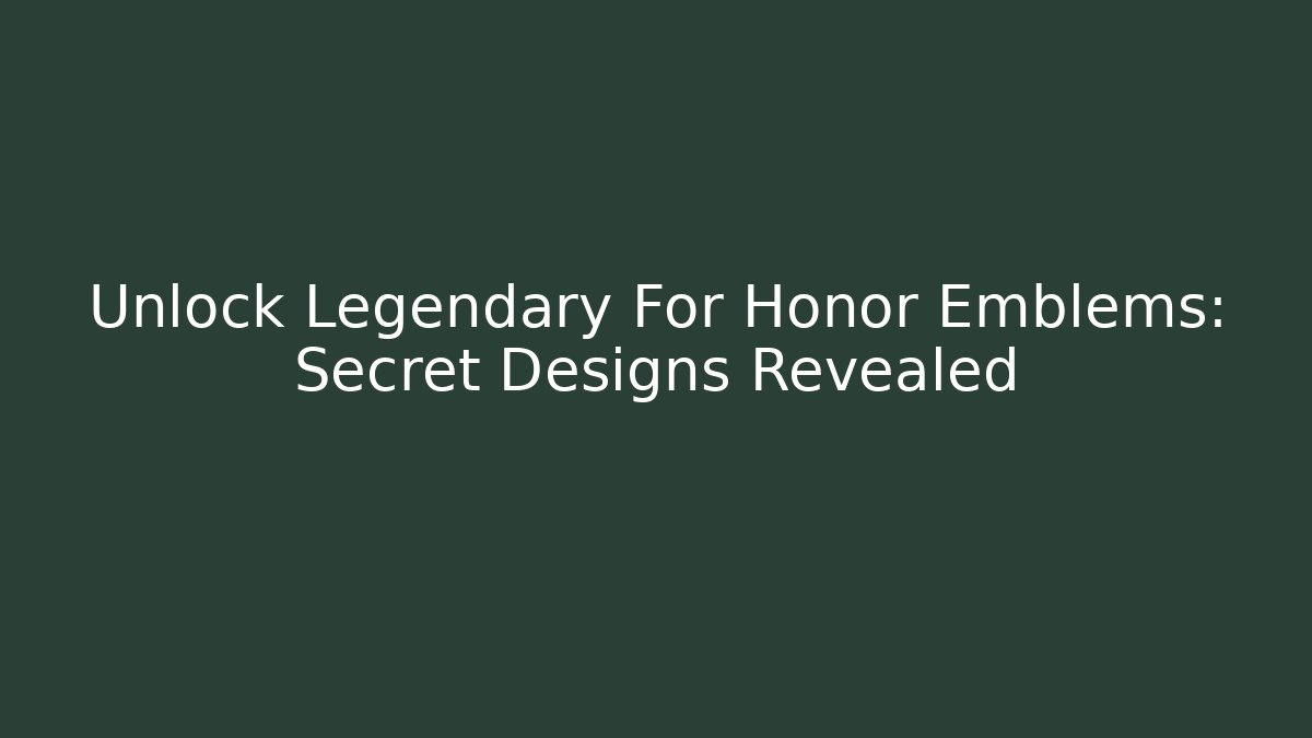 Unlock Legendary For Honor Emblems: Secret Designs Revealed