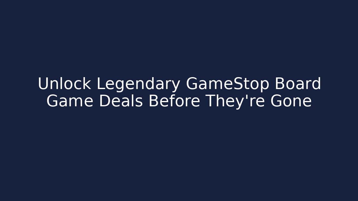 Unlock Legendary GameStop Board Game Deals Before They're Gone - Felix Cat Insurance