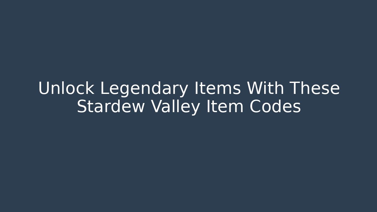 Unlock Legendary Items With These Stardew Valley Item Codes