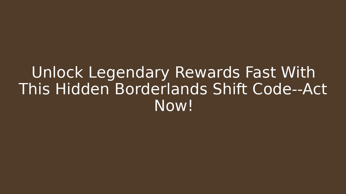Unlock Legendary Rewards Fast With This Hidden Borderlands Shift Code—Act Now!