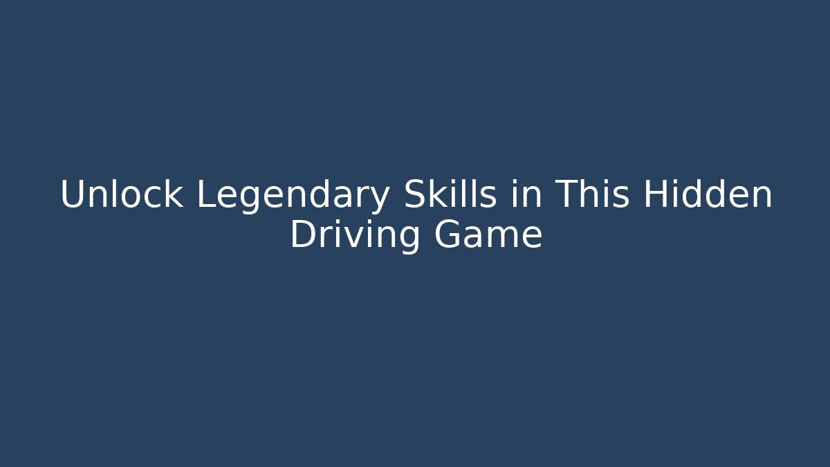 Unlock Legendary Skills in This Hidden Driving Game