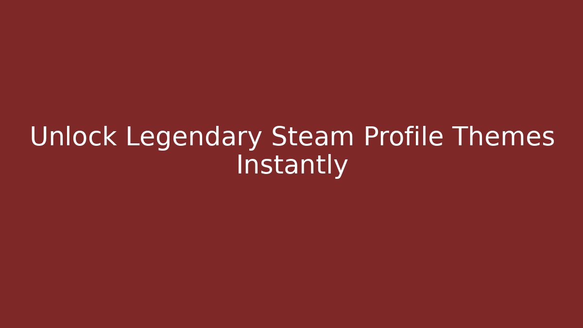 Unlock Legendary Steam Profile Themes Instantly