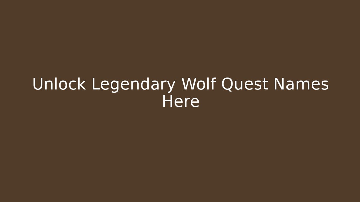 Unlock Legendary Wolf Quest Names Here