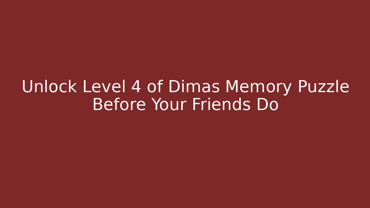 Unlock Level 4 of Dimas Memory Puzzle Before Your Friends Do