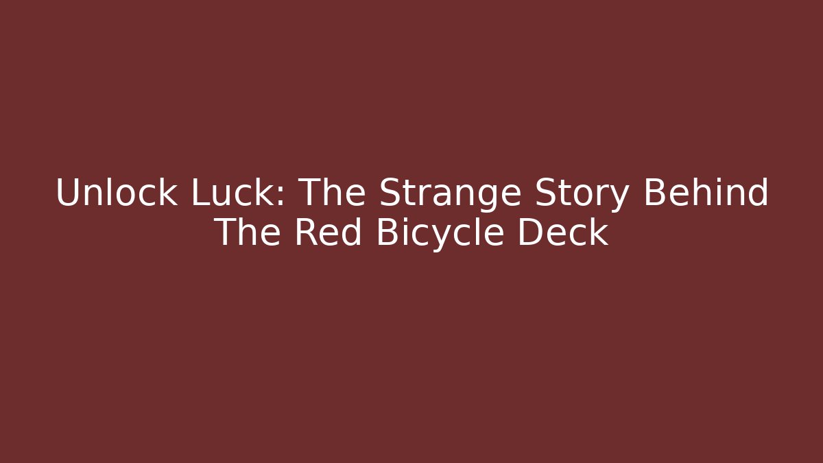 Unlock Luck: The Strange Story Behind The Red Bicycle Deck