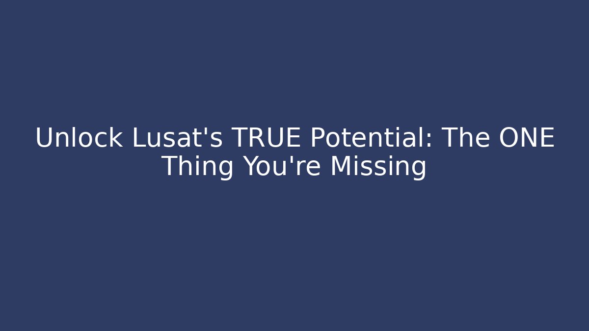 Unlock Lusat's TRUE Potential: The ONE Thing You're Missing