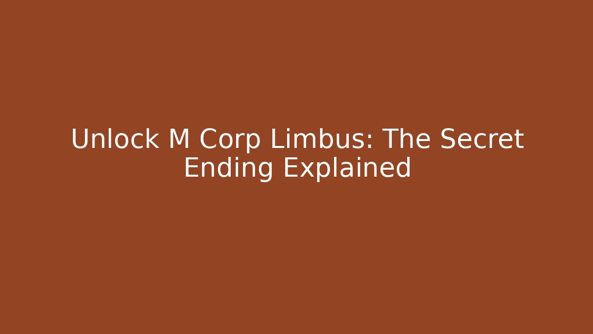 Unlock M Corp Limbus: The Secret Ending Explained - Felix Cat Insurance