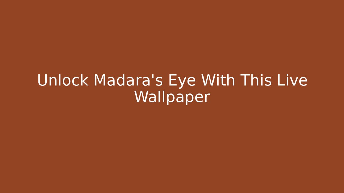 Unlock Madara's Eye With This Live Wallpaper