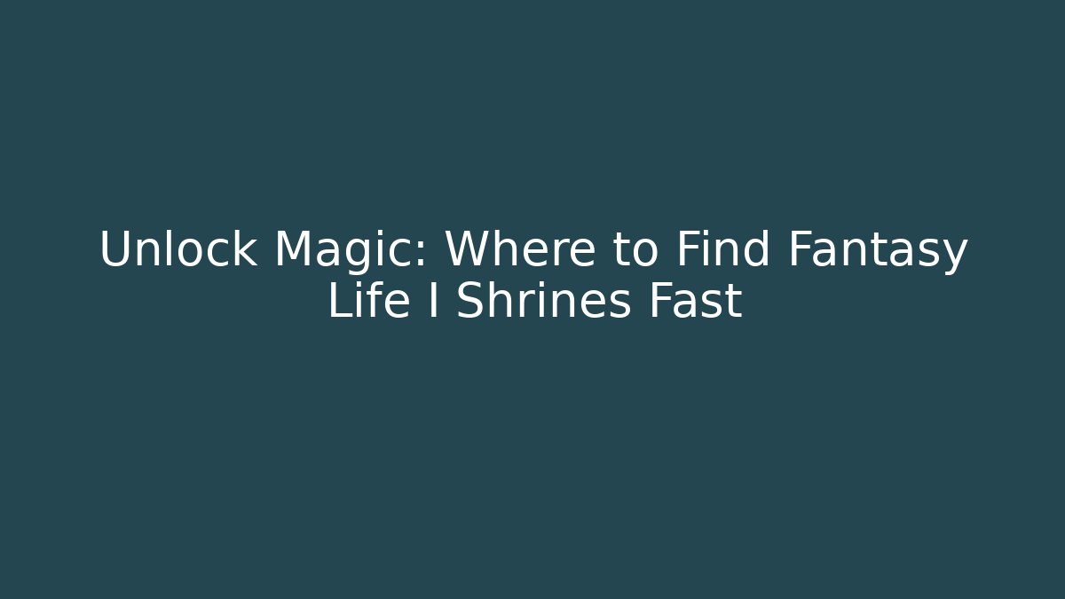 Unlock Magic: Where to Find Fantasy Life I Shrines Fast
