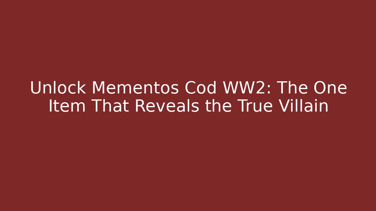 Unlock Mementos Cod WW2: The One Item That Reveals the True Villain