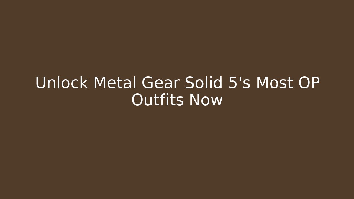 Unlock Metal Gear Solid 5's Most OP Outfits Now