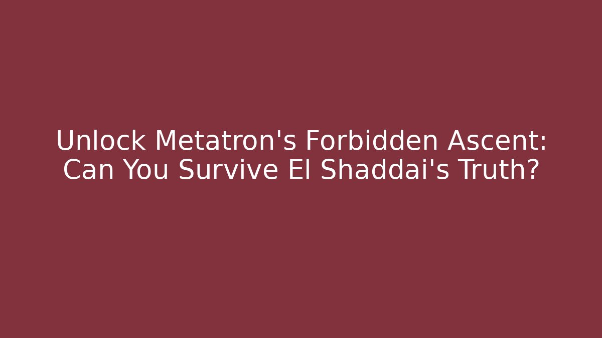 Unlock Metatron's Forbidden Ascent: Can You Survive El Shaddai's Truth?