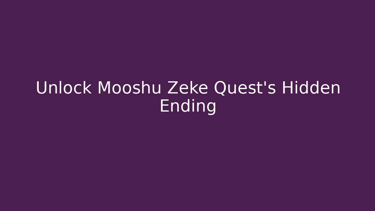 Unlock Mooshu Zeke Quest's Hidden Ending