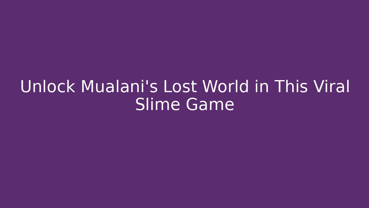 Unlock Mualani's Lost World in This Viral Slime Game