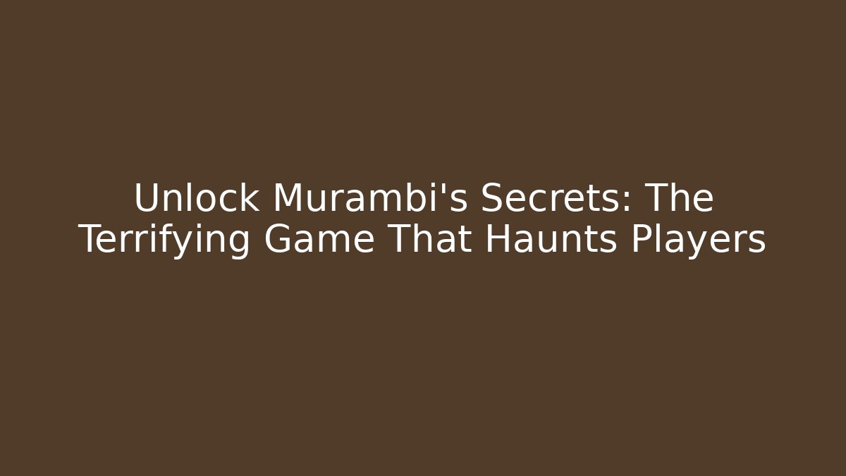 Unlock Murambi's Secrets: The Terrifying Game That Haunts Players