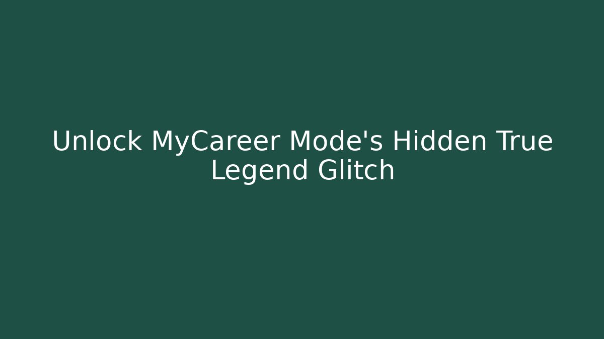 Unlock MyCareer Mode's Hidden True Legend Glitch