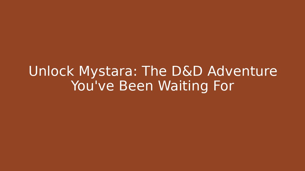 Unlock Mystara: The D&D Adventure You've Been Waiting For