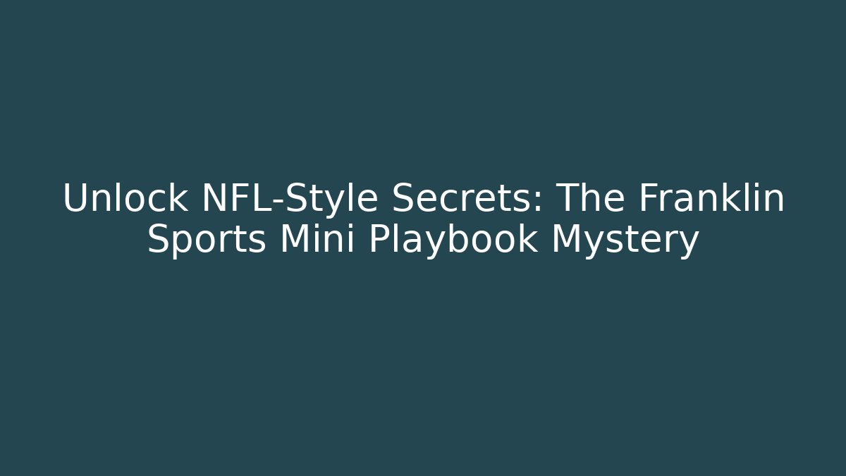 Unlock NFL-Style Secrets: The Franklin Sports Mini Playbook Mystery