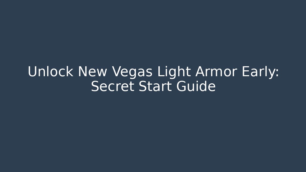 Unlock New Vegas Light Armor Early: Secret Start Guide