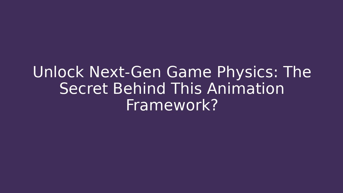Unlock Next-Gen Game Physics: The Secret Behind This Animation Framework?