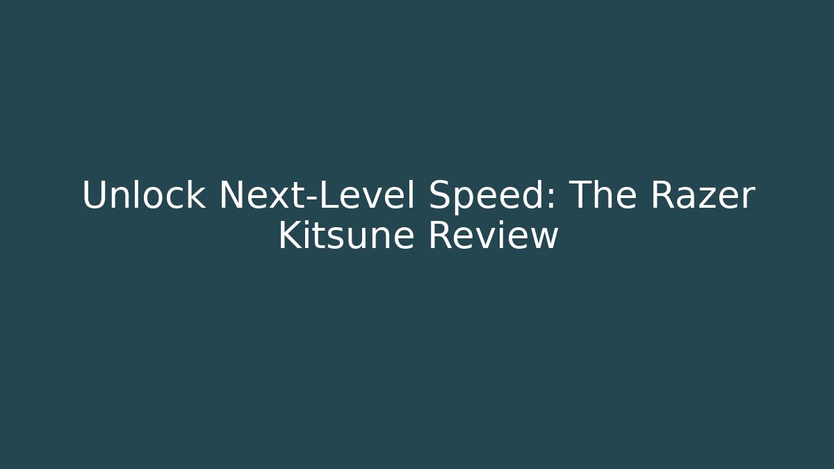 Unlock Next-Level Speed: The Razer Kitsune Review