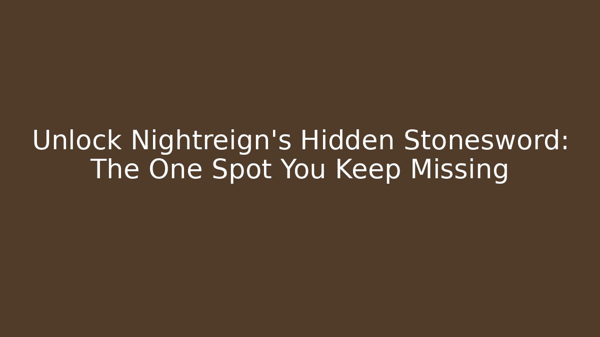 Unlock Nightreign's Hidden Stonesword: The One Spot You Keep Missing - Felix Cat Insurance
