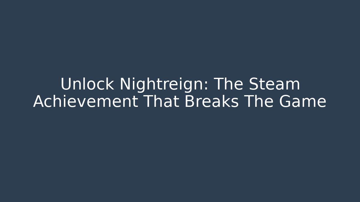 Unlock Nightreign: The Steam Achievement That Breaks The Game