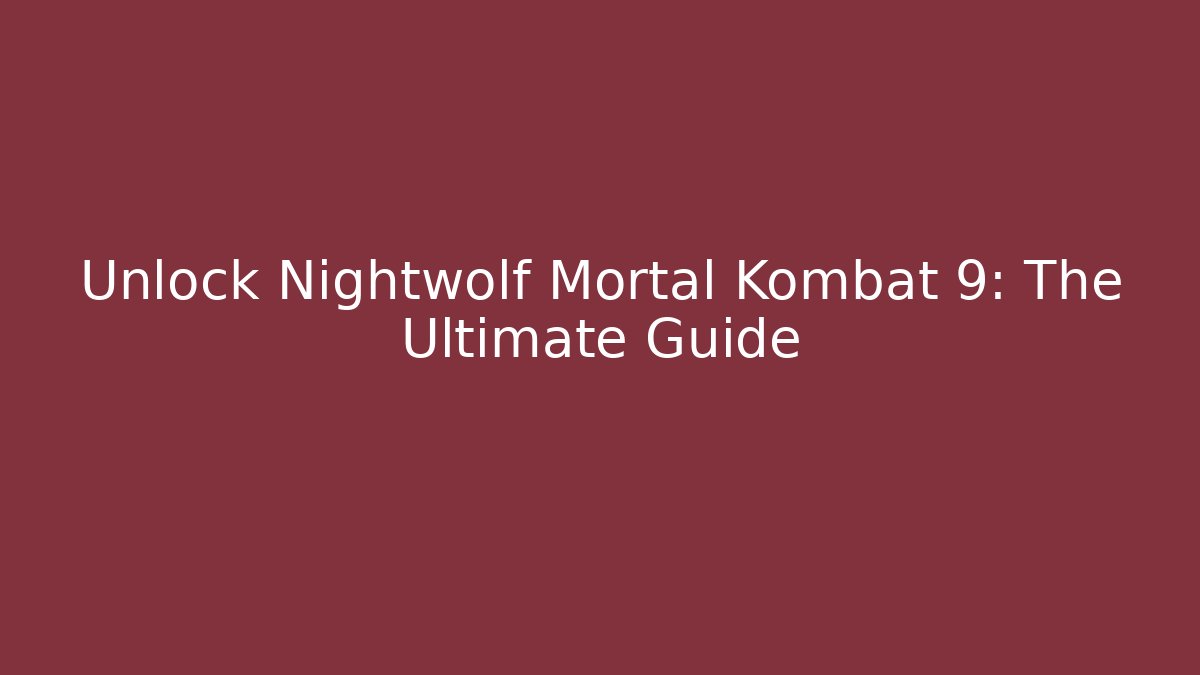 Unlock Nightwolf Mortal Kombat 9: The Ultimate Guide