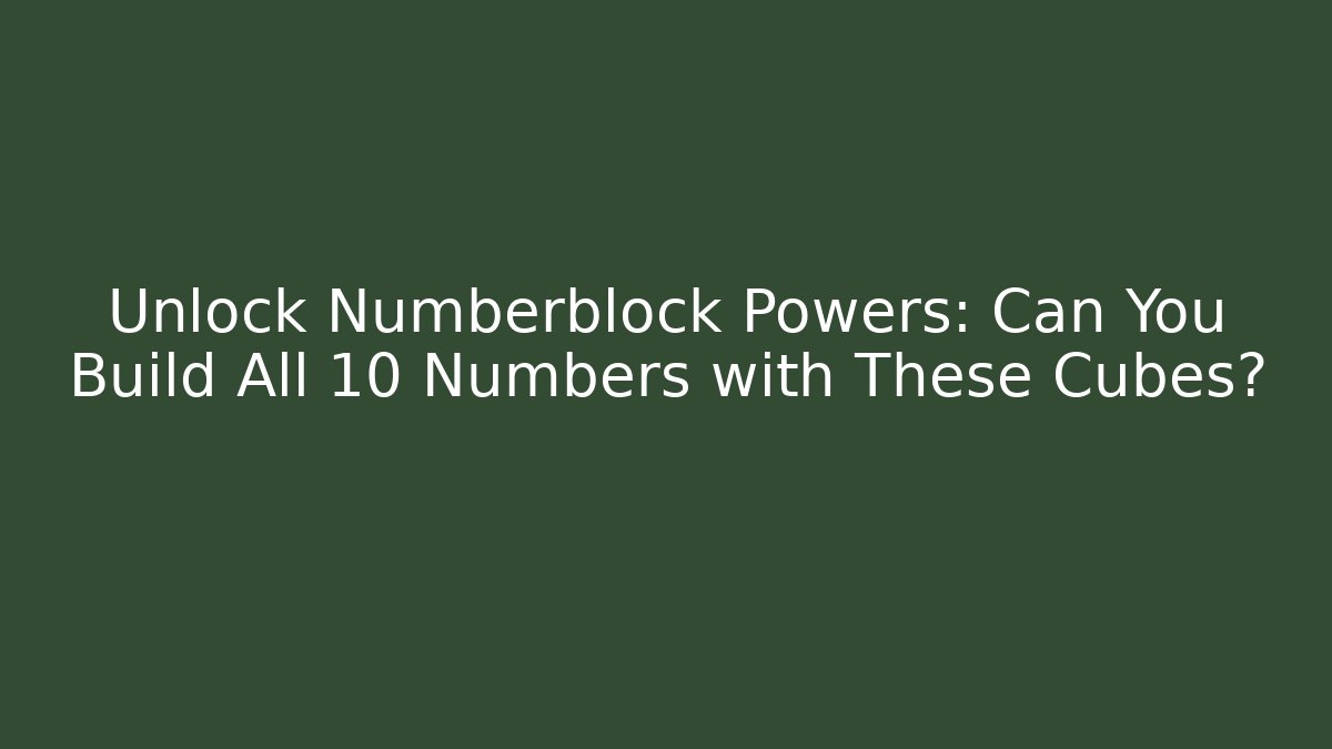 Unlock Numberblock Powers: Can You Build All 10 Numbers with These Cubes?