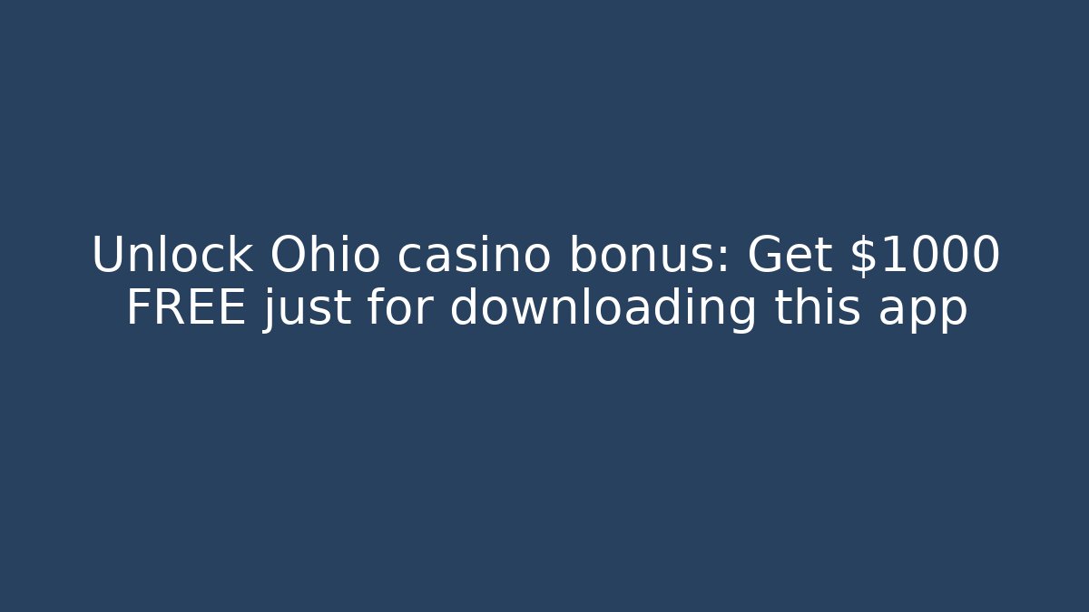 Unlock Ohio casino bonus: Get $1000 FREE just for downloading this app