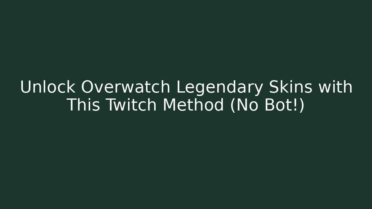 Unlock Overwatch Legendary Skins with This Twitch Method (No Bot!)