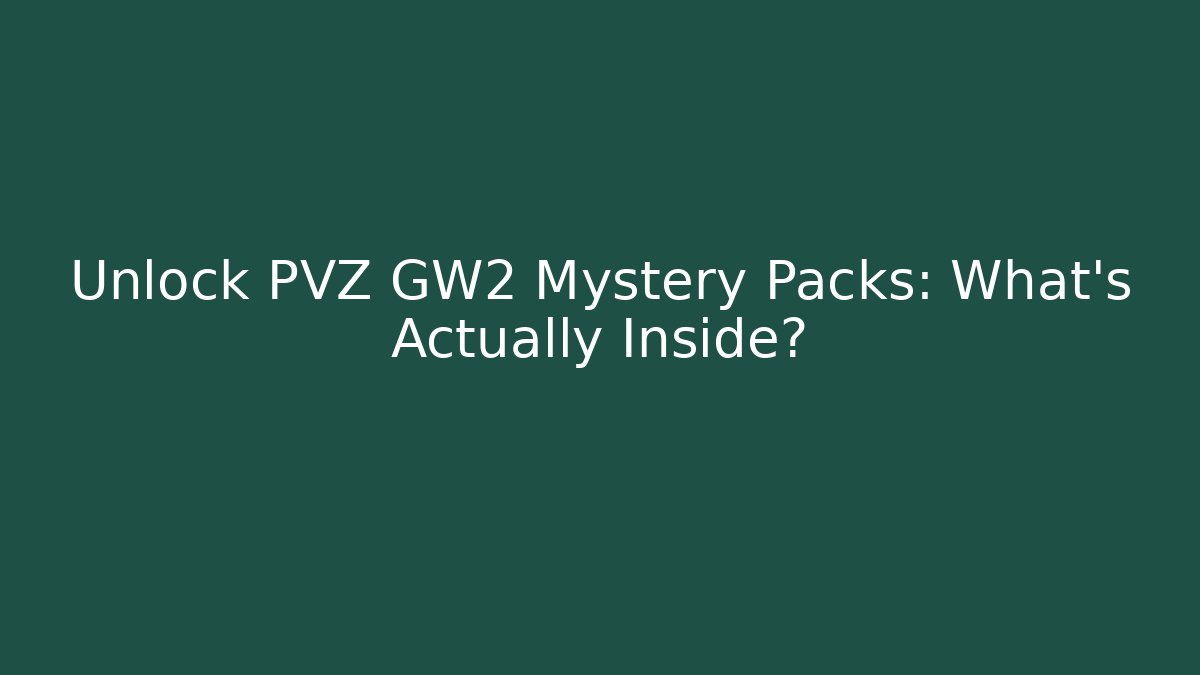Unlock PVZ GW2 Mystery Packs: What's Actually Inside?