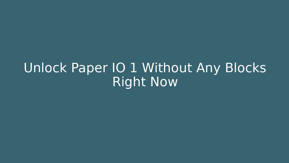Unlock Paper IO 1 Without Any Blocks Right Now