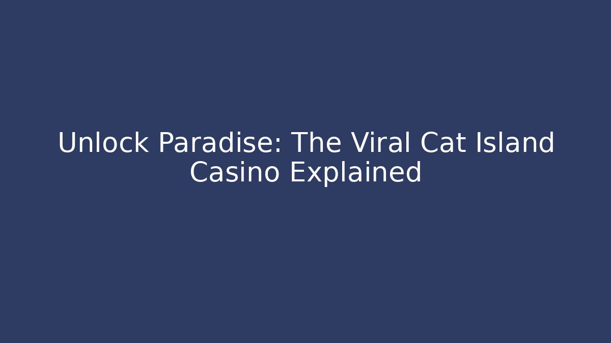 Unlock Paradise: The Viral Cat Island Casino Explained