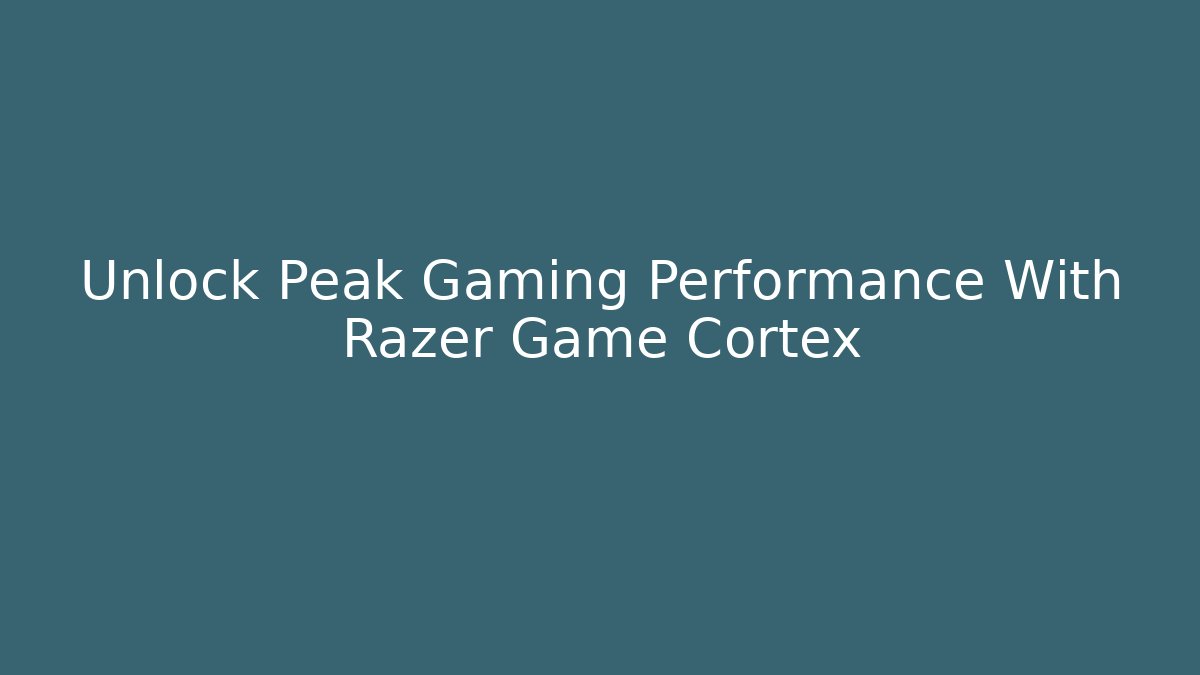 Unlock Peak Gaming Performance With Razer Game Cortex - Felix Cat Insurance