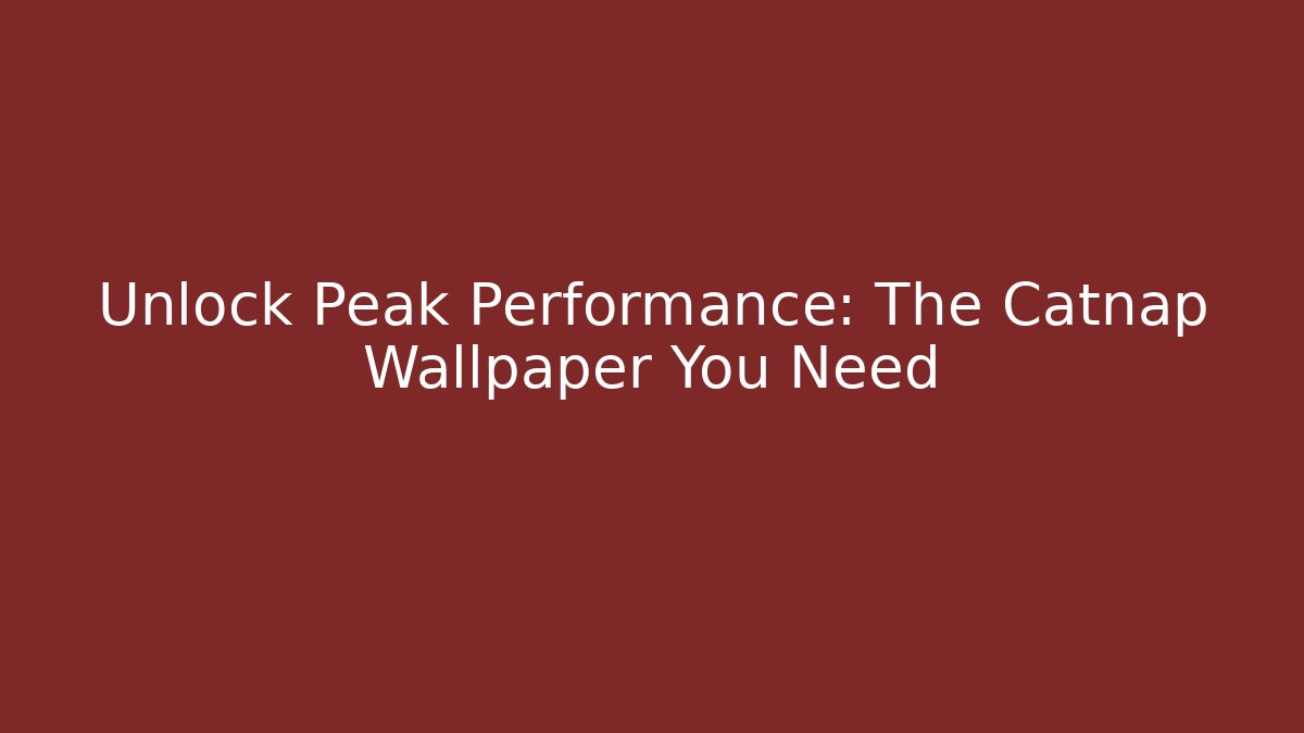 Unlock Peak Performance: The Catnap Wallpaper You Need - Felix Cat Insurance