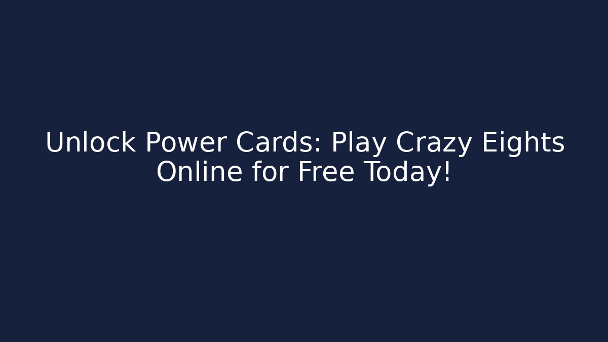Unlock Power Cards: Play Crazy Eights Online for Free Today!