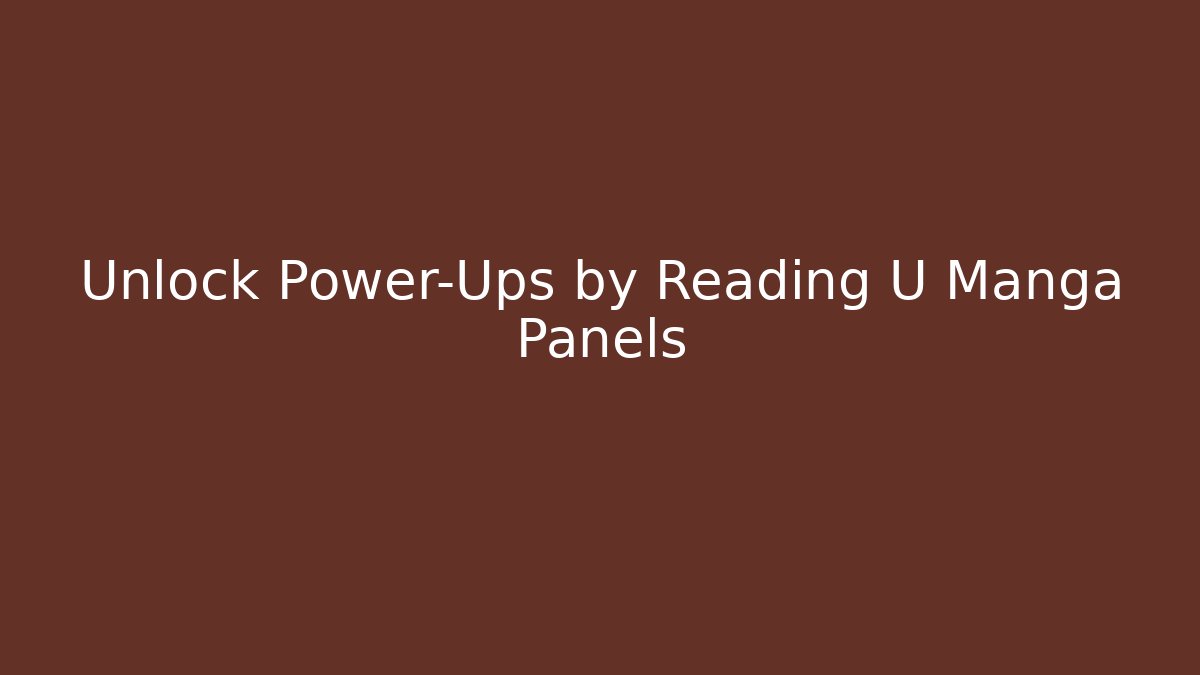 Unlock Power-Ups by Reading U Manga Panels