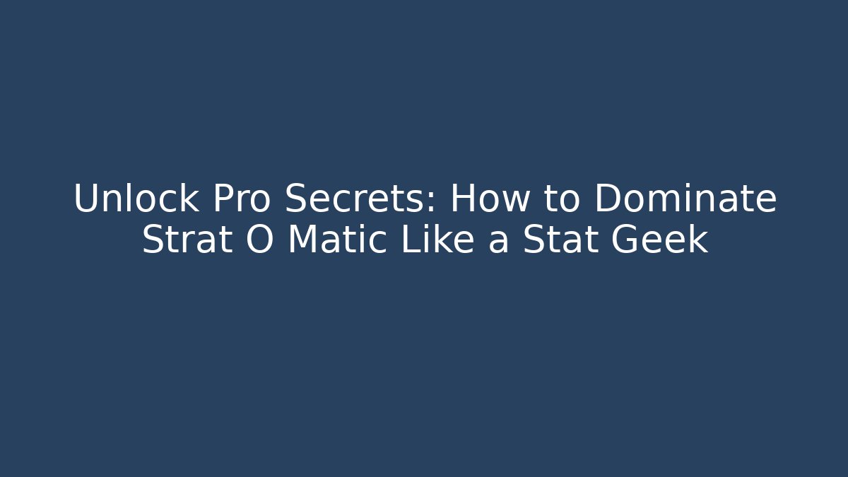 Unlock Pro Secrets: How to Dominate Strat O Matic Like a Stat Geek
