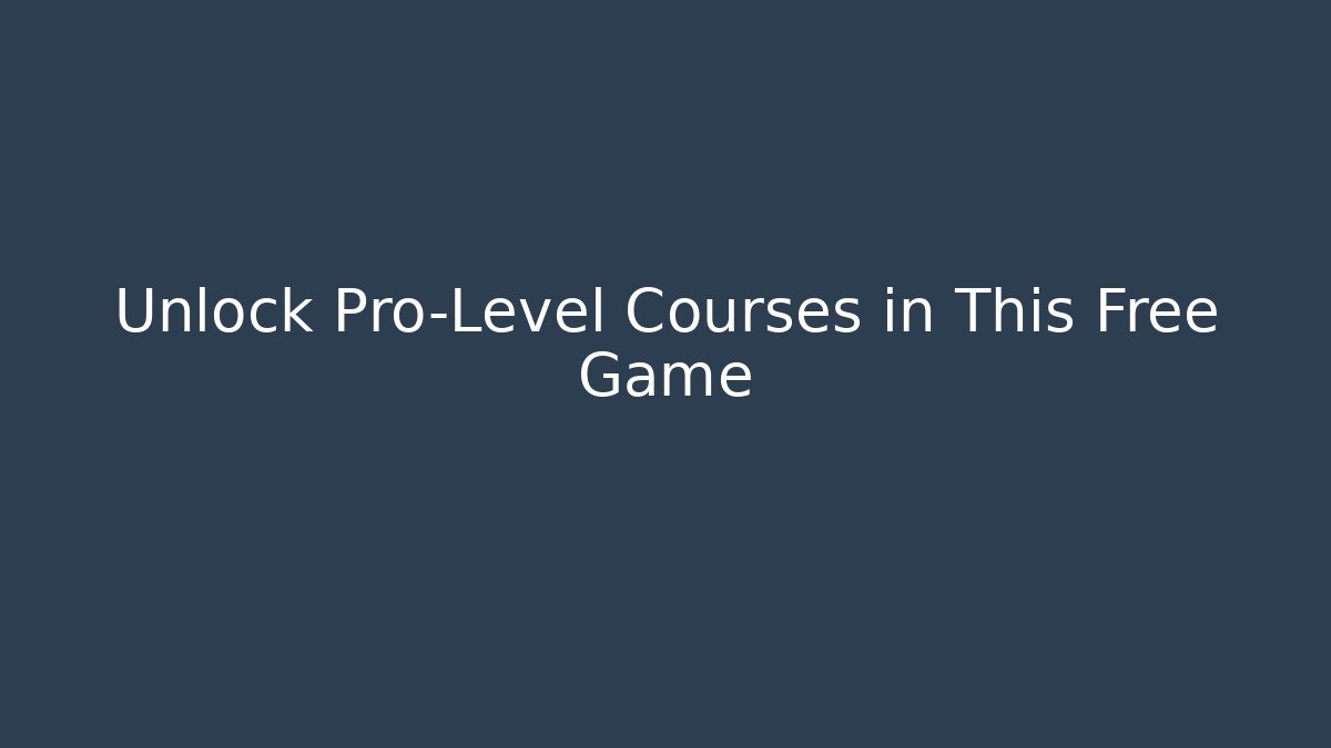 Unlock Pro-Level Courses in This Free Game