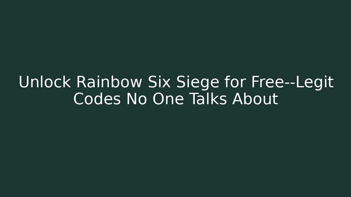 Unlock Rainbow Six Siege for Free—Legit Codes No One Talks About