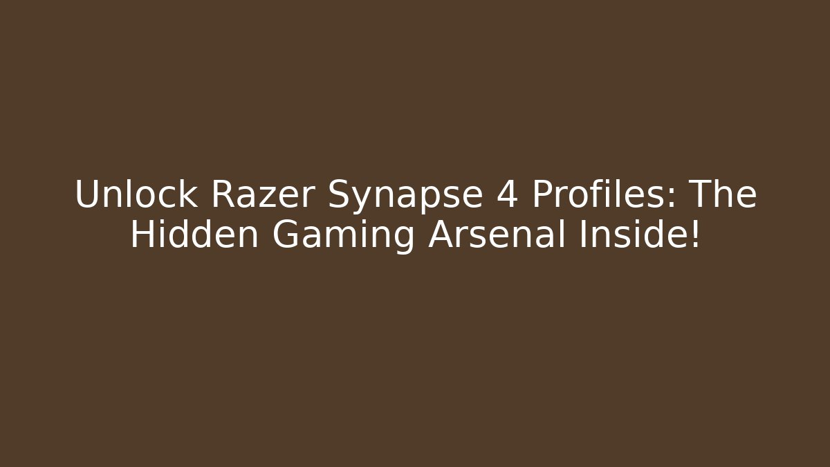 Unlock Razer Synapse 4 Profiles: The Hidden Gaming Arsenal Inside!