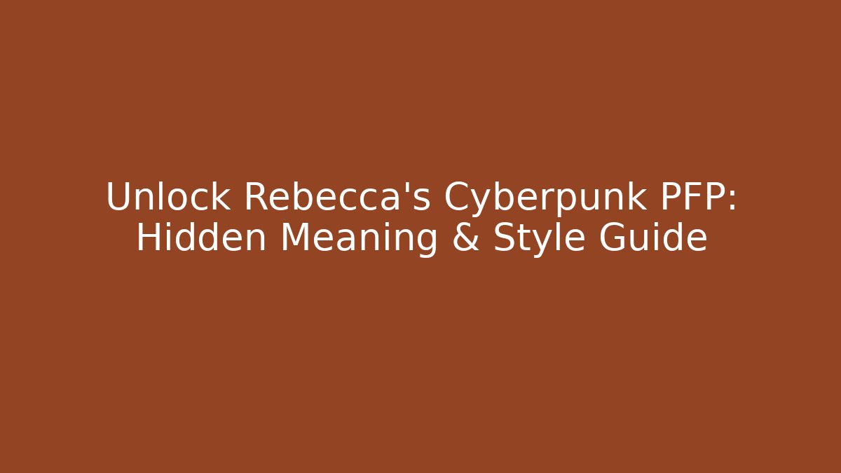 Unlock Rebecca's Cyberpunk PFP: Hidden Meaning & Style Guide