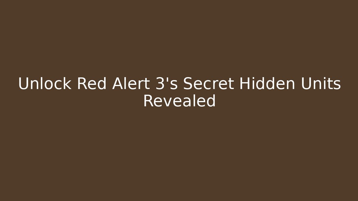 Unlock Red Alert 3's Secret Hidden Units Revealed