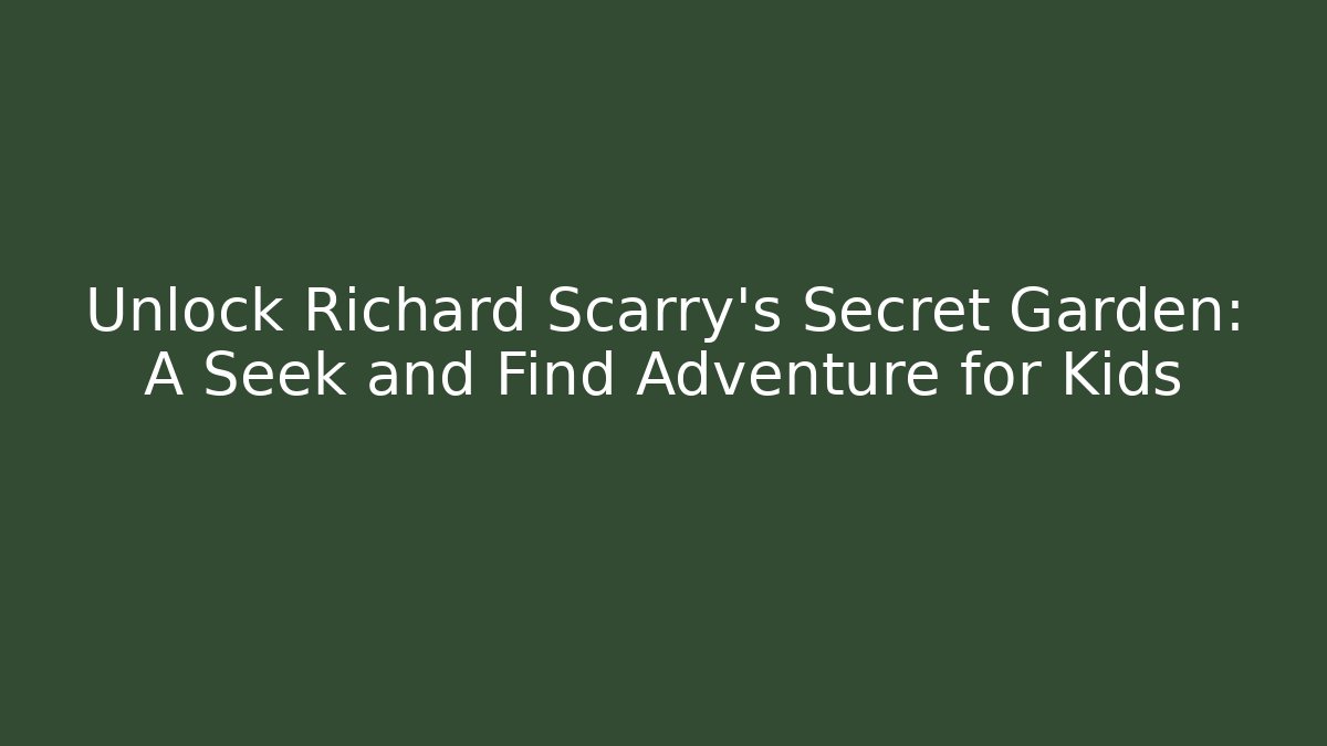 Unlock Richard Scarry's Secret Garden: A Seek and Find Adventure for Kids