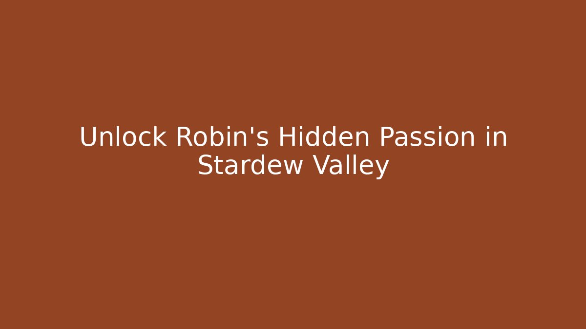 Unlock Robin's Hidden Passion in Stardew Valley