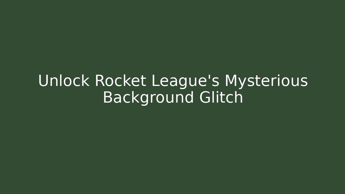 Unlock Rocket League's Mysterious Background Glitch