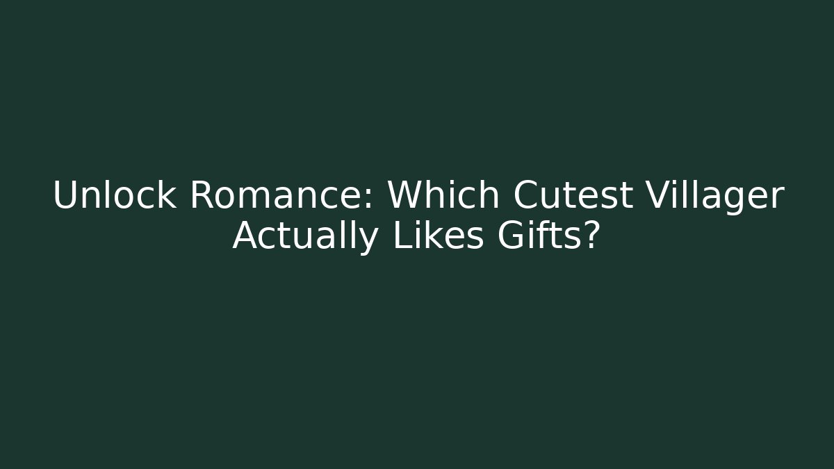 Unlock Romance: Which Cutest Villager Actually Likes Gifts?