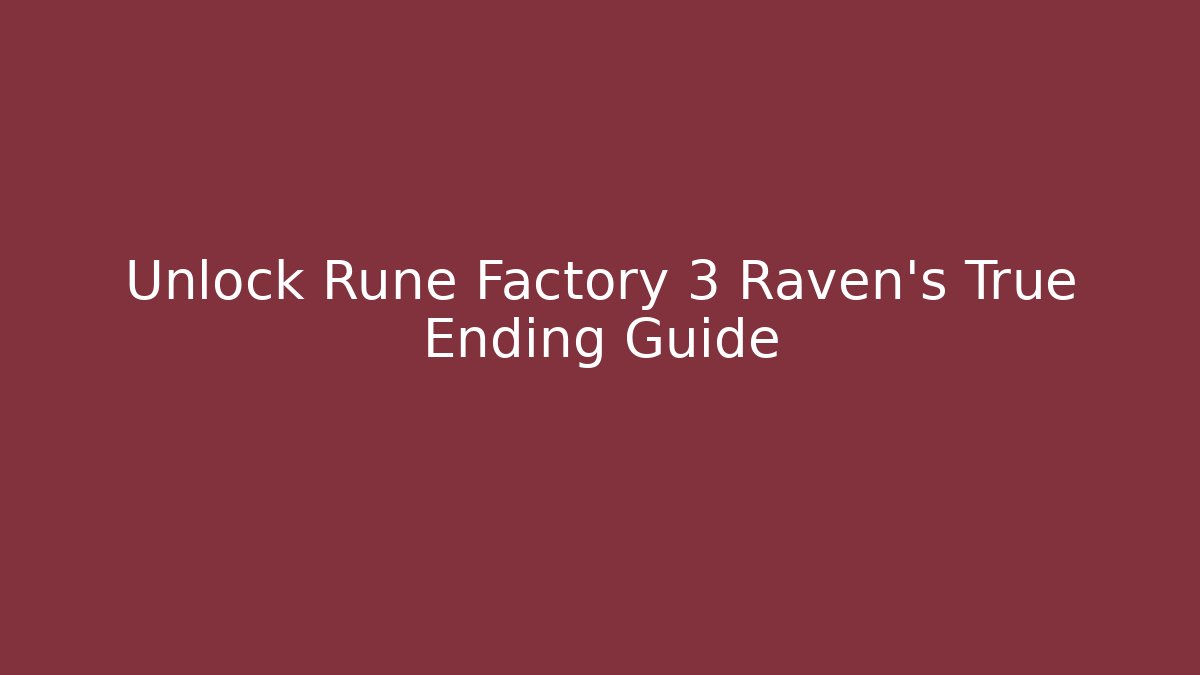 Unlock Rune Factory 3 Raven's True Ending Guide